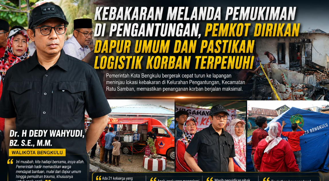 Kebakaran di Pengantungan Bengkulu Hanguskan Rumah 21 Keluarga, Pemkot Dirikan Dapur Umum dan Siapkan Trauma Healing