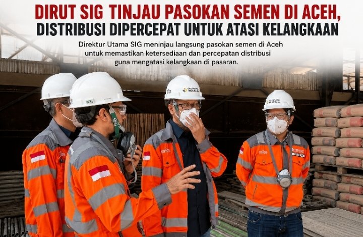 Dirut SIG Turun ke Aceh Percepat Distribusi Semen, Pabrik Lhoknga dan Lhokseumawe Dioptimalkan