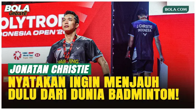 Jonatan Christie Putuskan Rehat dari Bulutangkis Usai Indonesia Open 2026, Akui Butuh Jeda