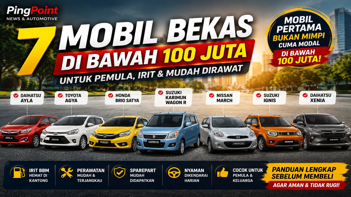 7 Mobil Bekas di Bawah 100 Juta untuk Pemula: Irit, Mudah Dirawat, dan Nyaman Dipakai