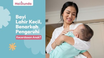 Bayi Lahir Kecil dan Prematur: Apakah Memengaruhi Kecerdasan Anak