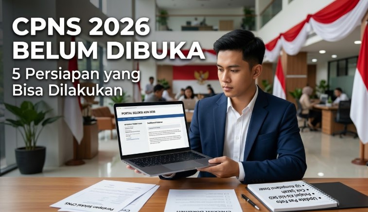 CPNS 2026 Belum Dibuka, 5 Persiapan yang Bisa Dilakukan Sekarang