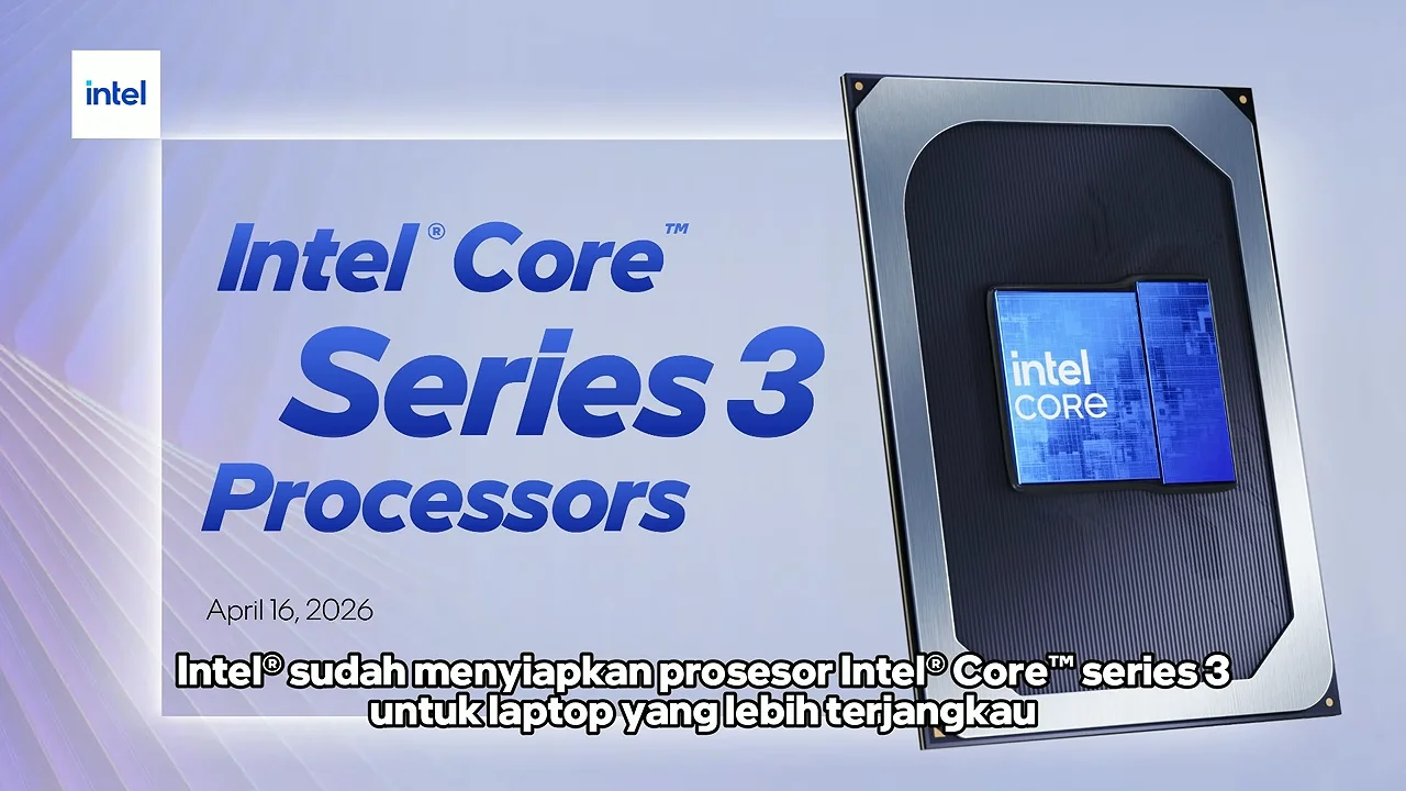 Intel Core Series 3 Hadir, CPU Laptop Terjangkau dengan NPU dan Grafis Xe3