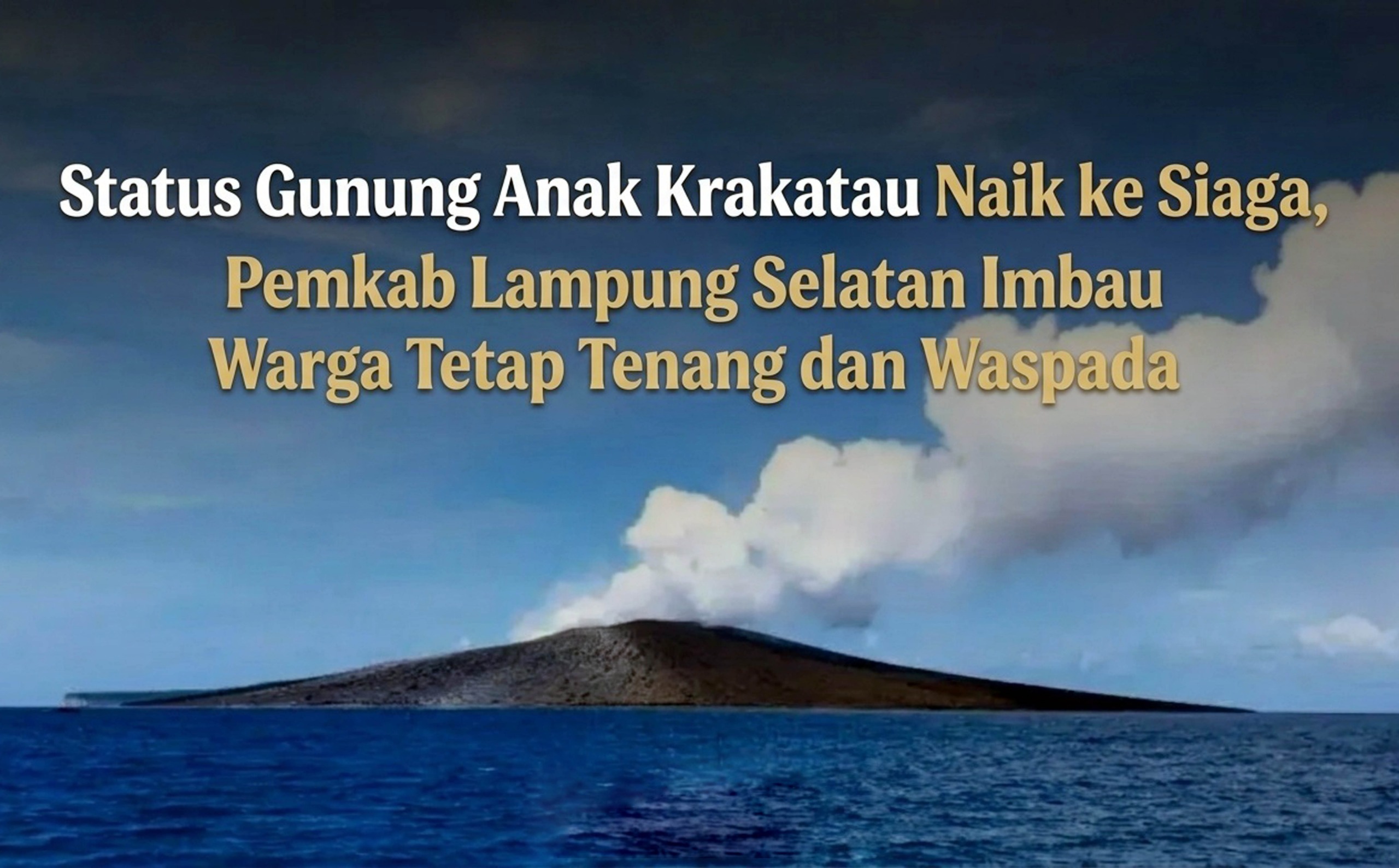 Status Gunung Anak Krakatau Naik ke Siaga, Warga Pesisir Lampung Selatan Diminta Waspadai Abu Vulkanik