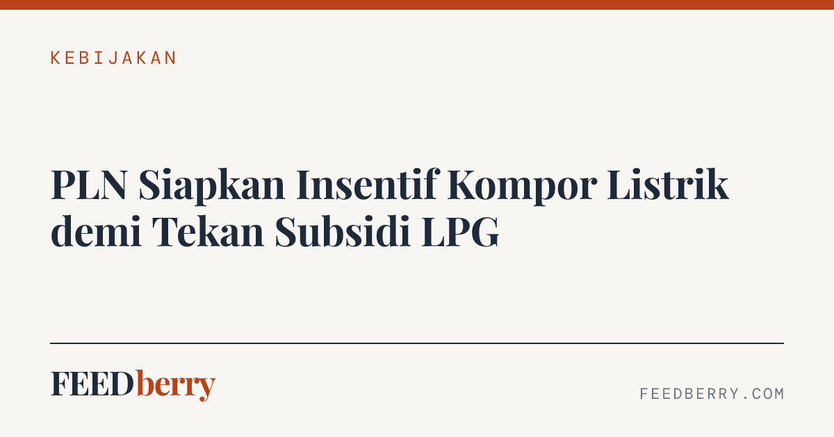 PLN Siapkan Insentif Kompor Listrik E-Stove, Anggaran Rp815,56 Miliar