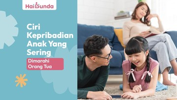 Ciri Kepribadian Anak yang Sering Dimarahi Orang Tua
