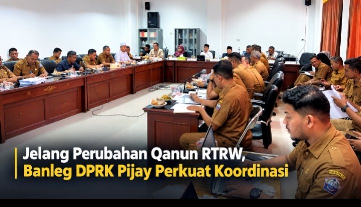 Banleg DPRK Pidie Jaya Gelar Rapat Pra-Pembahasan Perubahan Qanun RTRW 2014-2034, Libatkan 10 Instansi