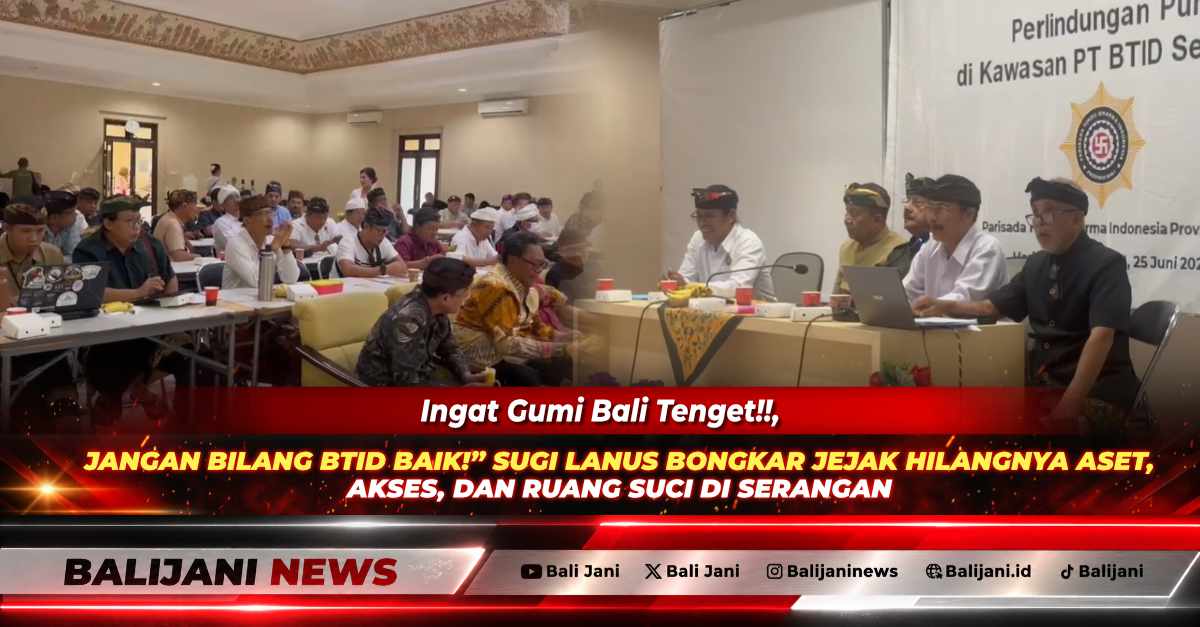 3 Fakta Paparan Sugi Lanus di Forum PHDI Bali: Banjar Adat Hilang, Pura Berubah Jadi Soal Aset dan Akses di Serangan
