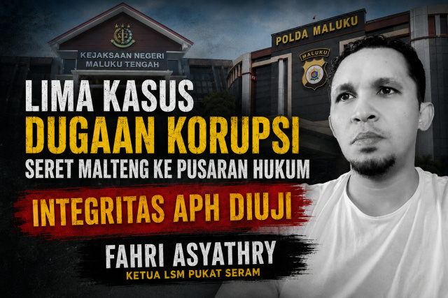 5 Kasus Korupsi Kepung Maluku Tengah dengan Kerugian Rp 34,4 Miliar, Publik Diminta Tak Terpaku Predikat WTP