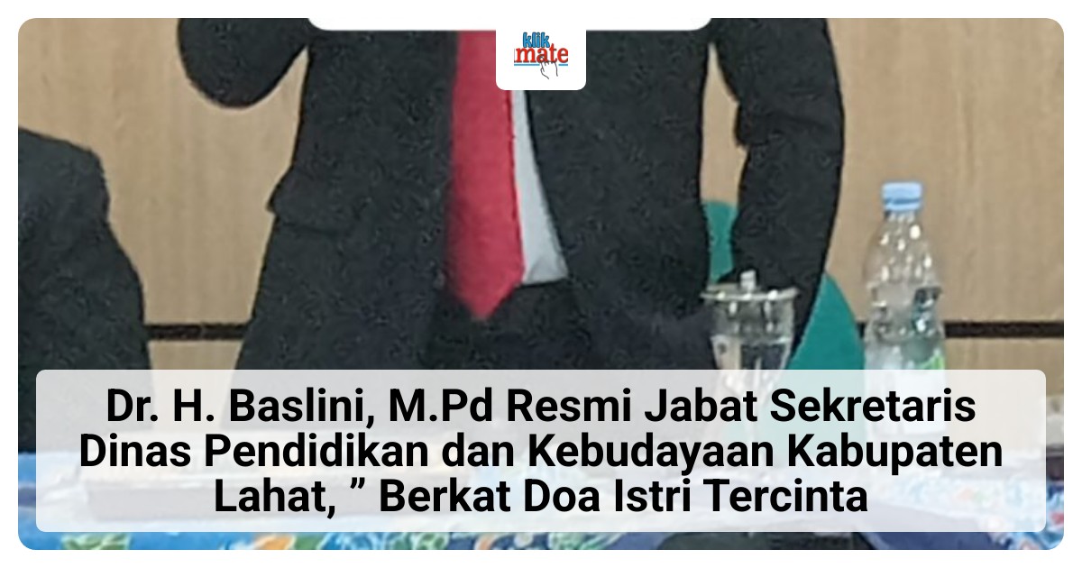 Dr. H. Baslini, M.Pd Resmi Jabat Sekretaris Disdikbud Lahat, Istri Jadi Sumber Doa di Balik Amanah Baru
