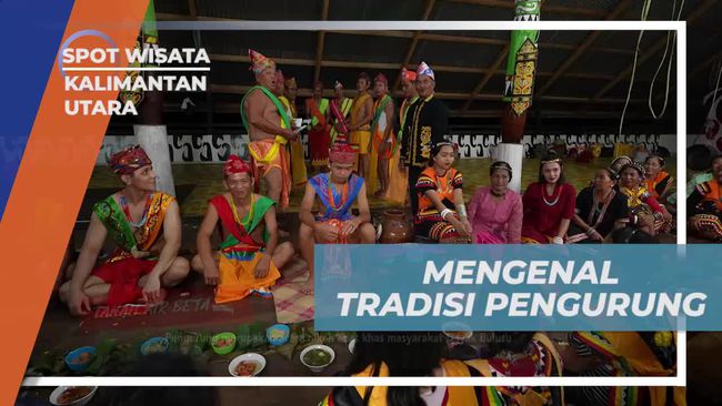 Mengenal Tradisi Pengurung, Ritual Pernikahan Adat Suku Dayak Bulusu di Kalimantan Utara yang Diwariskan Turun-Temurun