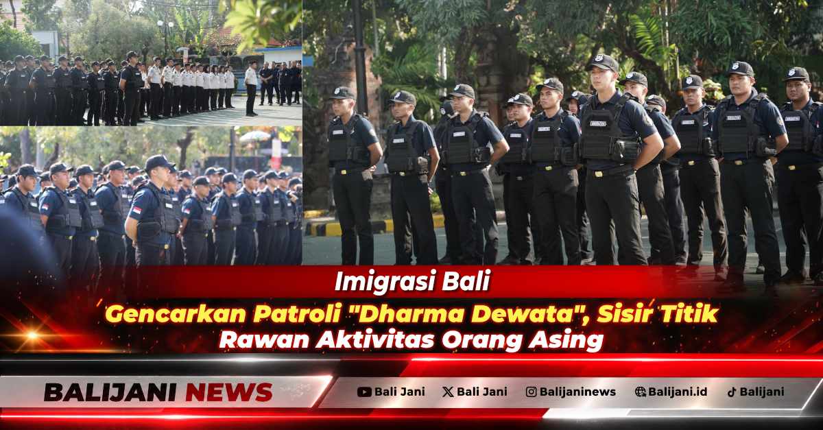 Imigrasi Bali Gencarkan Patroli 'Dharma Dewata' untuk Sisir Titik Rawan Aktivitas Orang Asing, Libatkan Timpora