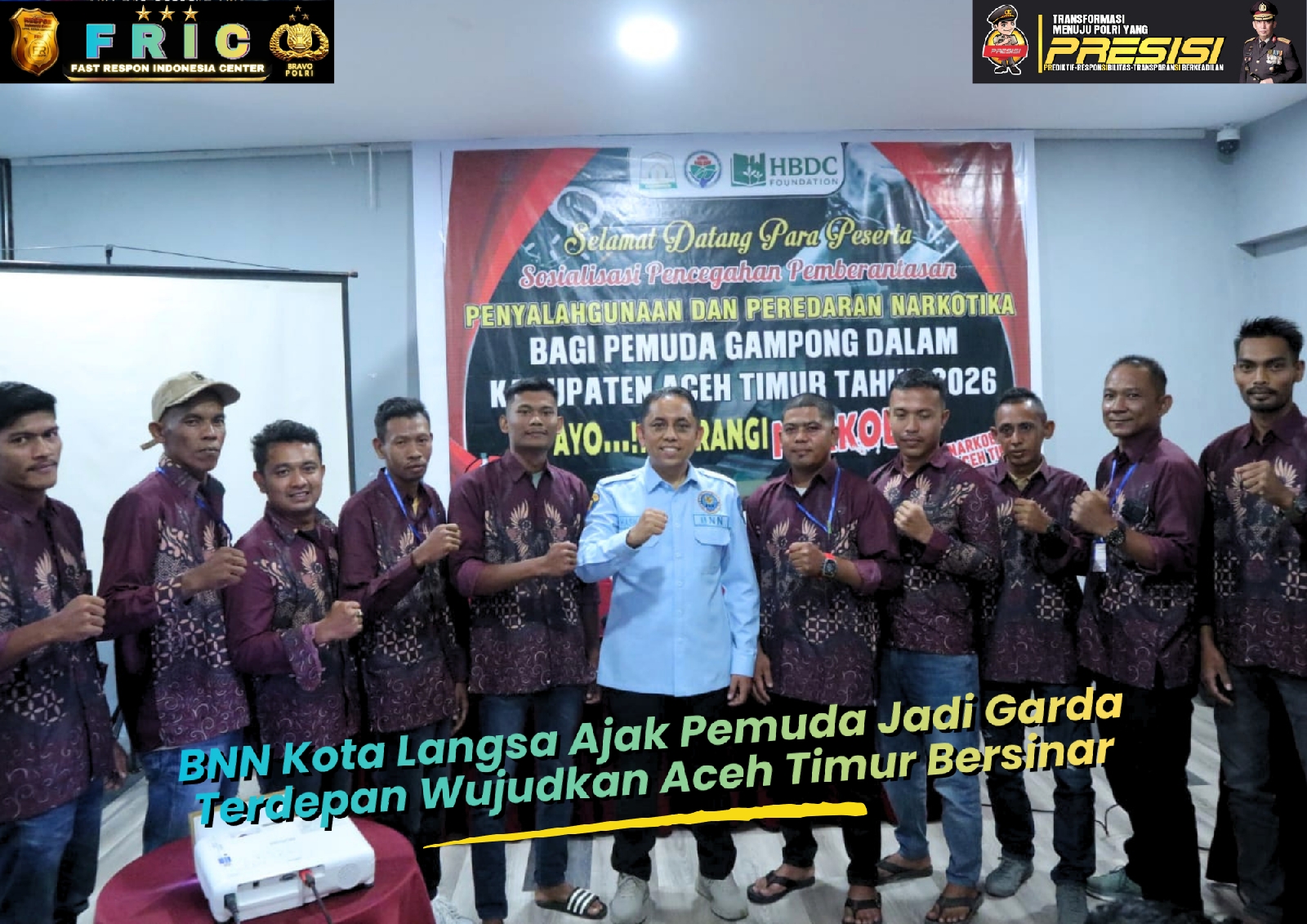 BNN Kota Langsa Libatkan 160 Pemuda Aceh Timur Jadi Garda Terdepan Perang Melawan Narkoba di Tingkat Gampong